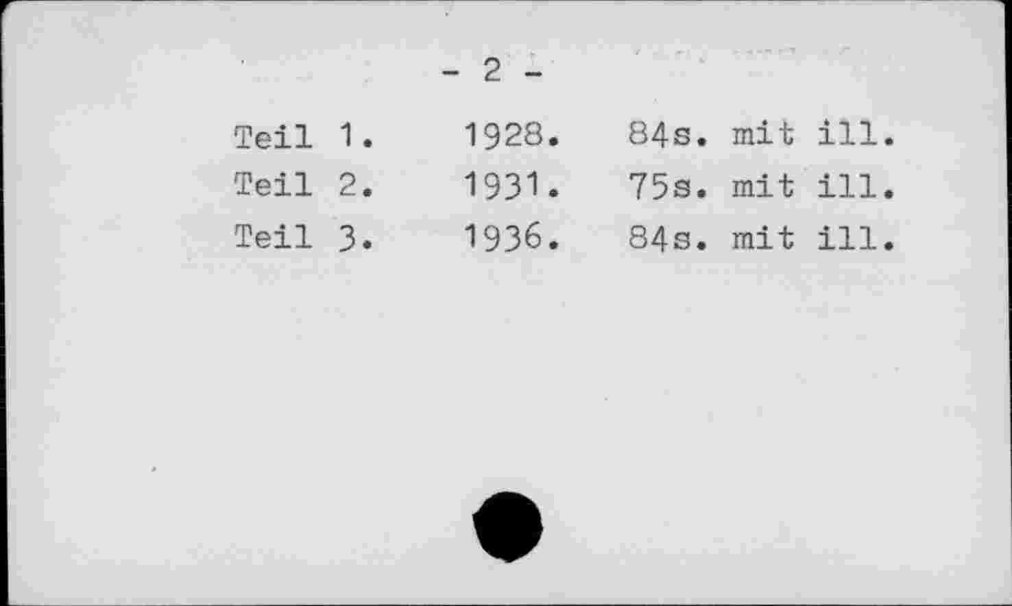 ﻿- 2 -
Teil	1.	1928.	84s. mit	ill
Teil	2.	1931.	75s. mit	ill
Teil	3.	1936.	84s. mit	ill